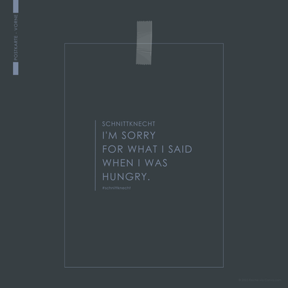 Auf dem Bild ist eine Postkarte von SchnittKnecht® zu sehen. Die Vorderseite zeigt die Aufschrift ‚SchnittKnecht – I'm sorry for what I said when i was hungry. #schnittknecht‘.